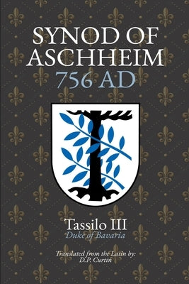 Synod of Aschheim: 756 AD by Tassilo III Duke of Bavaria