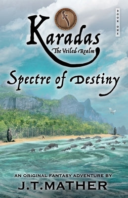 Karadas: The Veiled Realm: Spectre of Destiny by Mather, James T.