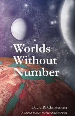 Worlds Without Number: A Science Fiction Novel for LDS Readers by Christensen, David R.