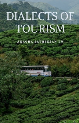Dialects of Tourism by Satheesan, Anagha