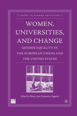 Women, Universities, and Change: Gender Equality in the European Union and the United States by Sagaria, M.