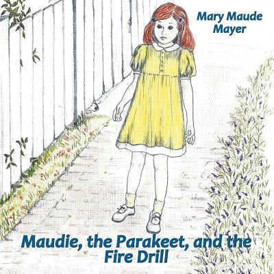Maudie, the Parakeet, and the Fire Drill by Mayer, Mary Maude