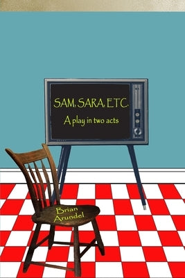 SAM, SARA, ETC. A play in two acts by Arundel, Brian