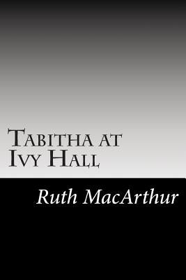 Tabitha at Ivy Hall by MacArthur, Ruth Brown
