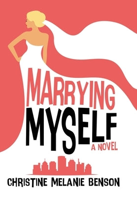 Marrying Myself by Benson, Christine Melanie
