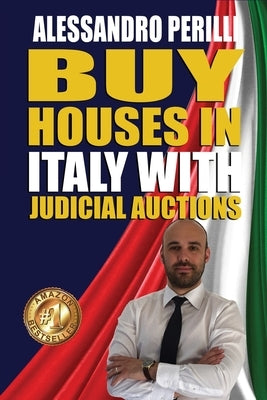 Buy Houses in Italy with Judicial Auctions: Save 30% on every home purchase by Perilli, Alessandro