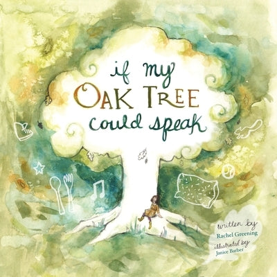 If My Oak Tree Could Speak by Greening, Rachel