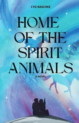 Home of the Spirit Animals by Raschke, Cyd