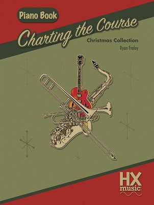 Charting the Course Christmas Collection, Piano Book by Fraley, Ryan