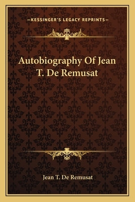 Autobiography of Jean T. de Remusat by De Remusat, Jean T.