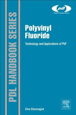 Polyvinyl Fluoride: Technology and Applications of Pvf by Ebnesajjad, Sina