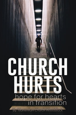 Church Hurts: Hope for Hearts in Transition by Church Woodstock, Momentum