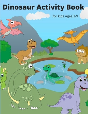 Dinosaur Activity Book for Kids Ages 3-9: A Fun Kid Workbook Game For Learning, Coloring, Dot To Dot, Mazes, Word Search and More! by Karma, Marina