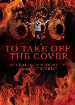 To Take Off the Cover: Revealing the Identity of the Antichrist by Wikstrom, Timothy