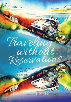 Traveling without Reservations: The kids grew up, the dog died, we took off! by Gerber, Jean