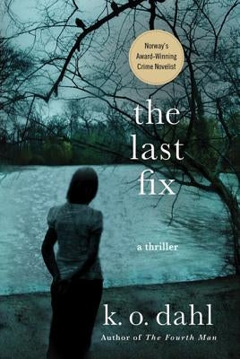 The Last Fix: A Thriller by Dahl, K. O.