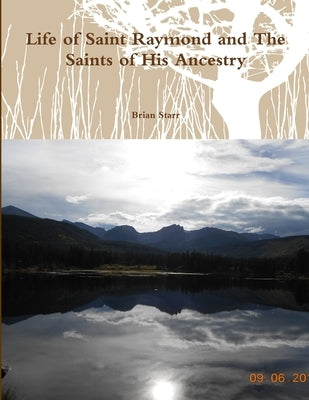 Life of Saint Raymond and The Saints of His Ancestry by Starr, Brian