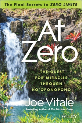 At Zero: The Final Secrets to Zero Limits the Quest for Miracles Through Hoâoponopono by Vitale, Joe
