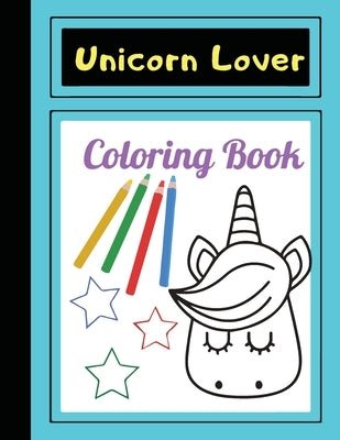 Unicorn Lover: Coloring book for kids age 4-8, Easy to use, so cute, has many page use and big picture Space, Suitable for children. by Niamhom, Nisakorn