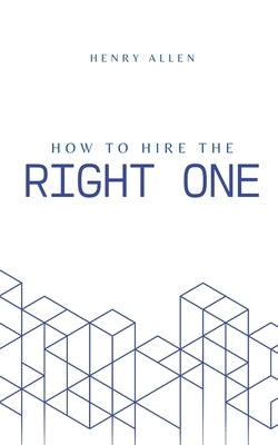 How to Hire the Right One by Allen, Henry