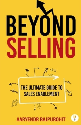 Beyond Selling: The Ultimate Guide to Sales Enablement by Rajpurohit, Aaryendr