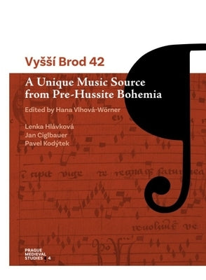 Vyssí Brod 42: A Unique Music Source from Pre-Hussite Bohemia by Vlhová-Wörner, Hana