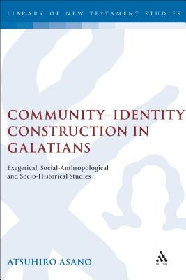 Community-Identity Construction in Galatians: Exegetical, Social-Anthropological and Socio-Historical Studies by Asano, Atsuhiro
