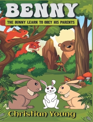 Benny the Bunny Learns to Listen to His Parents by Christian Young