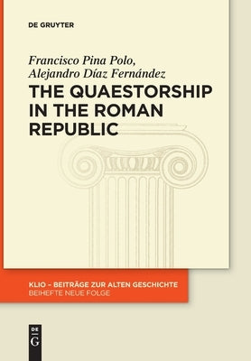 The Quaestorship in the Roman Republic by Pina Polo Díaz Fernández, Francisco Al