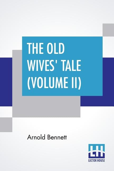 The Old Wives' Tale (Volume II) by Bennett, Arnold