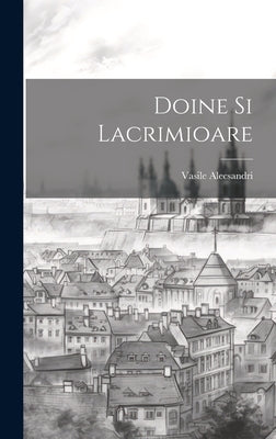 Doine Si Lacrimioare by Alecsandri, Vasile
