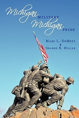 Michigan Millitary - Michigan Pride by Mary L. Demott &. Sharon B. Miller