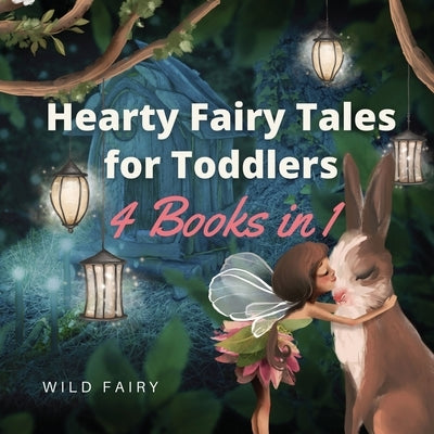 Hearty Fairy Tales for Toddlers: 4 Books in 1 by Fairy, Wild