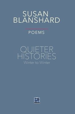 Quieter Histories. Poems: Winter to Winter by Blanshard, Susan