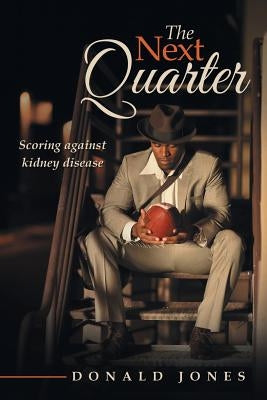 The Next Quarter: Scoring against kidney disease by Jones, Donald