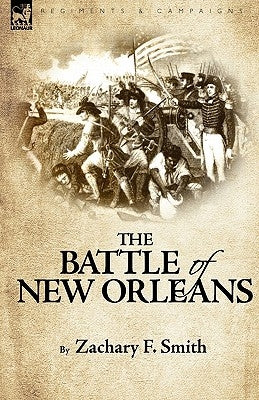 The Battle of New Orleans by Smith, Zachary F.