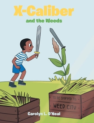 X-Caliber and the Weeds by O'Neal, Carolyn L.