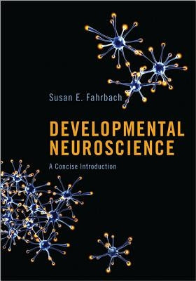 Developmental Neuroscience: A Concise Introduction by Fahrbach, Susan E.