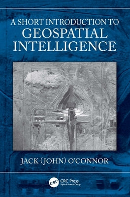 A Short Introduction to Geospatial Intelligence by O'Connor, Jack