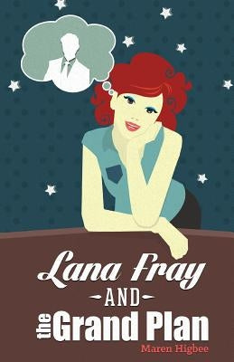 Lana Fray and the Grand Plan by Higbee, Maren S.