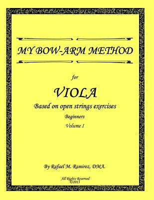 My Bow-Arm Method for Viola: Beginners. Volume 1 by Bermudez M. S., Maria a.