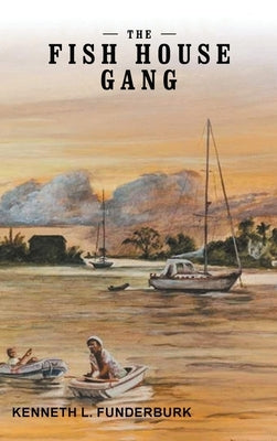 The Fish House Gang by Funderburk, Kenneth L.