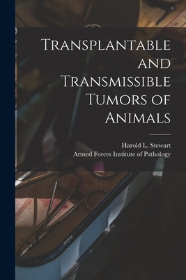 Transplantable and Transmissible Tumors of Animals by Stewart, Harold L. (Harold Leroy) 18