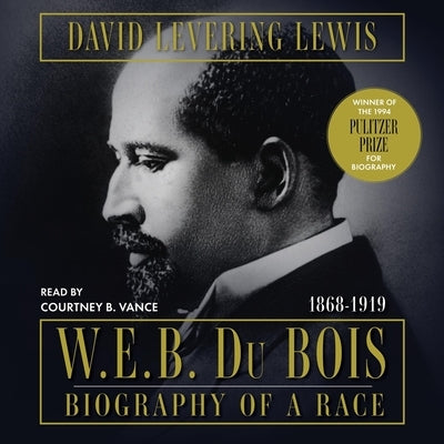 W.E.B. Du Bois, 1868-1919: Biography of a Race by Lewis, David Levering