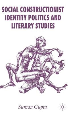 Social Constructionist Identity Politics and Literary Studies by Gupta, S.