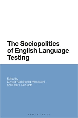The Sociopolitics of English Language Testing by Mirhosseini, Seyyed-Abdolhamid