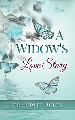 A Widow's Love Story: Living Through the First Year and Beyond by Rolfs, Judith