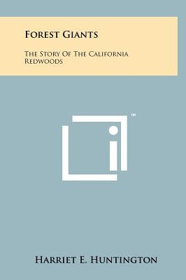 Forest Giants: The Story Of The California Redwoods by Huntington, Harriet E.