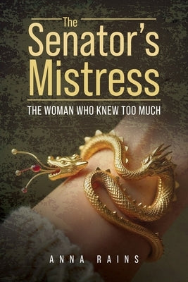 The Senator's Mistress: The Woman Who Knew Too Much by Rains, Anna
