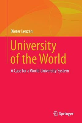 University of the World: A Case for a World University System by Lenzen, Dieter